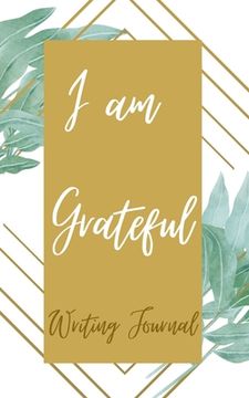 portada I am Grateful Writing Journal - Gold Green Line Frame - Floral Color Interior And Sections To Write People And Places (en Inglés)
