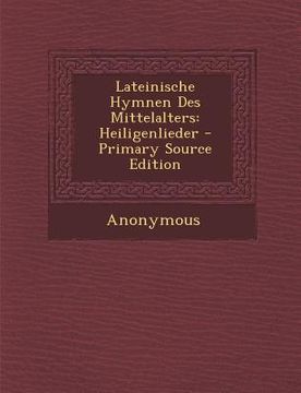 portada Lateinische Hymnen Des Mittelalters: Heiligenlieder (en Latin)