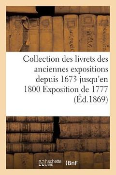 portada Collection Des Livrets Des Anciennes Expositions Depuis 1673 Jusqu'en 1800 Exposition de 1777