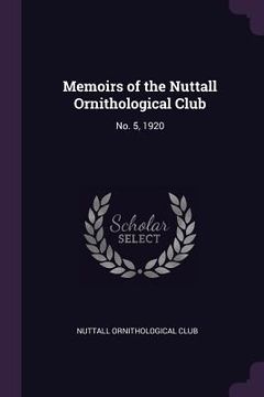portada Memoirs of the Nuttall Ornithological Club: No. 5, 1920 (en Inglés)
