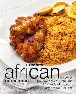 portada The New African Cookbook: Discover the Wonders of Delicious African Cooking with Easy African Recipes (2nd Edition) (en Inglés)