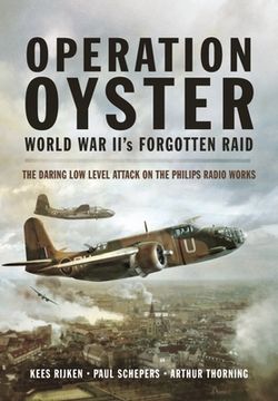 portada Operation Oyster: World War II's Forgotten Raid: The Daring Low Level Attack on the Philips Radio Works (en Inglés)