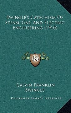 portada swingle's catechism of steam, gas, and electric engineering (1910)