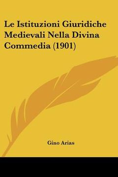 portada Le Istituzioni Giuridiche Medievali Nella Divina Commedia (1901) (in Italian)