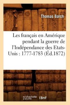 portada Les Français En Amérique Pendant La Guerre de l'Indépendance Des Etats-Unis: 1777-1783 (Éd.1872) (en Francés)