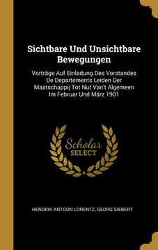 portada Sichtbare und Unsichtbare Bewegungen: Vorträge auf Einladung des Vorstandes de Departements Leiden der Maatschappij tot nut Van't Algemeen im Februar und März 1901 (in German)