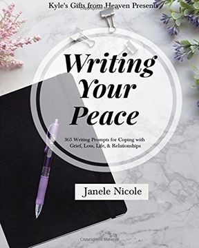 portada Writing Your Peace: 365 Writing Prompts for Coping with Grief, Loss, Life, and Relationships.
