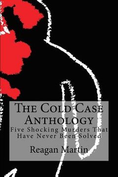 portada The Cold Case Anthology: Five Shocking Murders That Have Never Been Solved (en Inglés)