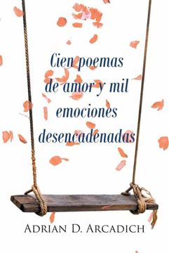 portada Cien Poemas de Amor y mil Emociones Desencadenadas (in Spanish)