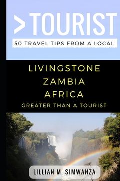 portada Greater Than a Tourist- Livingstone Zambia Africa: 50 Travel Tips from a Local (en Inglés)