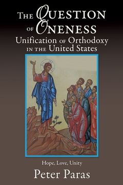 portada The Question of Oneness Unification of Orthodoxy in the USA: Christ's Resurrection - Hope, Love, and Unity (en Inglés)