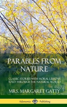 portada Parables From Nature: Classic Stories with Moral Lessons Told Through the Natural World (Hardcover) (en Inglés)