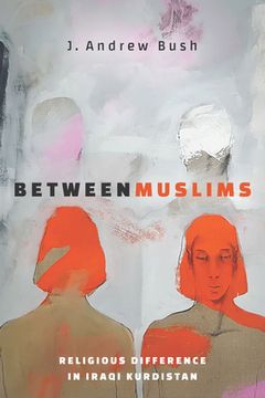 portada Between Muslims: Religious Difference in Iraqi Kurdistan (Stanford Studies in Middle Eastern and Islamic Societies and Cultures) (en Inglés)