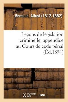 portada Leçons de Législation Criminelle, Appendice Au Cours de Code Pénal (in French)