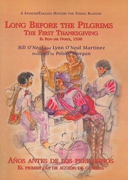 portada Long Before the Pilgrims/Anos Antes de Los Peregrinos: The First Thanksgiving, El Paso del Norte, 1598/El Primer Dia de Accion de Gracias, El Paso del