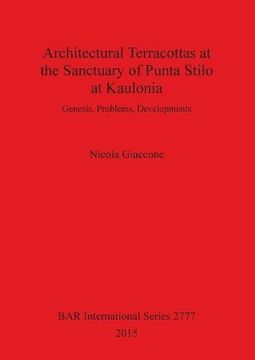 portada Architectural Terracottas at the Sanctuary of Punta Stilo at Kaulonia: Genesis, Problems, Developments (BAR International Series)