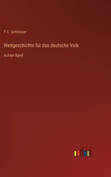 portada Weltgeschichte für das deutsche Volk: Achter Band (en Alemán)