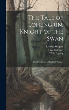portada The Tale of Lohengrin, Knight of the Swan: After the Drama of Richard Wagner