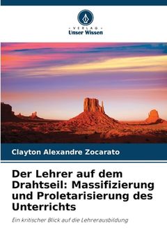 portada Der Lehrer auf dem Drahtseil: Massifizierung und Proletarisierung des Unterrichts (in German)