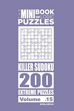 portada The Mini Book of Logic Puzzles - Killer Sudoku 200 Extreme (Volume 15) (en Inglés)