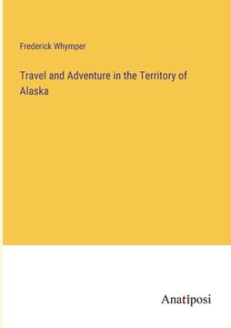 portada Travel and Adventure in the Territory of Alaska (en Inglés)