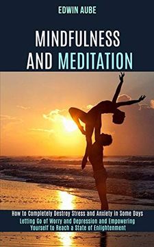 portada Mindfulness and Meditation: How to Completely Destroy Stress and Anxiety in Some Days (Letting go of Worry and Depression and Empowering Yourself to Reach a State of Enlightenment) (in English)