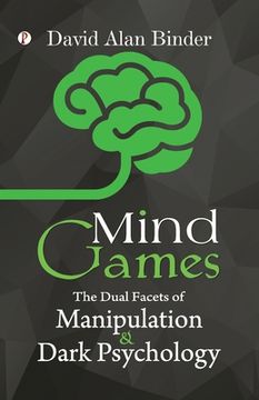 portada Mind Games: The Dual Facets of Manipulation and Dark Psychology (en Inglés)