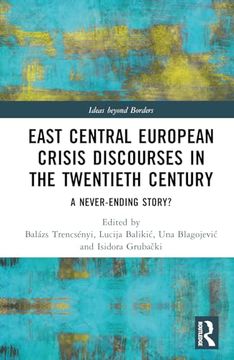 portada East Central European Crisis Discourses in the Twentieth Century: A Never-Ending Story? (Ideas Beyond Borders)