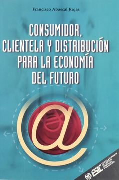 portada Consumidor, Clientela y Distribución Para la Economia del Futuro (Libros Profesionales) (in Spanish)