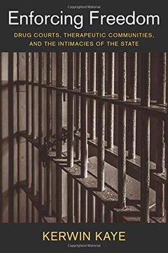 portada Enforcing Freedom: Drug Courts, Therapeutic Communities, and the Intimacies of the State (Studies in Transgression) (en Inglés)