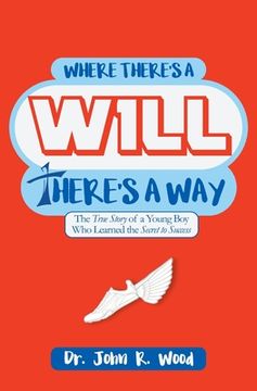 portada Where There is a Will There is a Way: The True Story of a Young Boy who Learned the Secret to Success (in English)