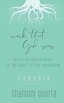 portada Work That god Sees: Capable: Prayerful Motherhood in the Midst of the Overwhelm (en Inglés)