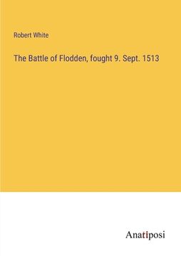 portada The Battle of Flodden, fought 9. Sept. 1513 (en Inglés)