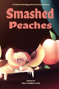 portada Smashed Peaches: A Creative Anthology About Surviving Violence