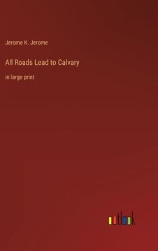 portada All Roads Lead to Calvary: in large print (en Inglés)