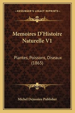portada Memoires D'Histoire Naturelle V1: Plantes, Poissons, Oiseaux (1865) (en Francés)