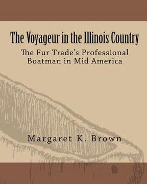 portada The Voyageur in the Illinois Country: The Fur Trade's Professional Boatmen in Mid America (en Inglés)
