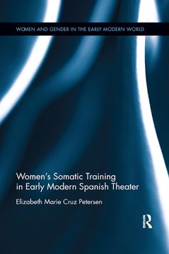 portada Women's Somatic Training in Early Modern Spanish Theater (Women and Gender in the Early Modern World) (en Inglés)