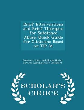 portada Brief Interventions and Brief Therapies for Substance Abuse: Quick Guide for Clinicians Based on Tip 34 - Scholar's Choice Edition (en Inglés)