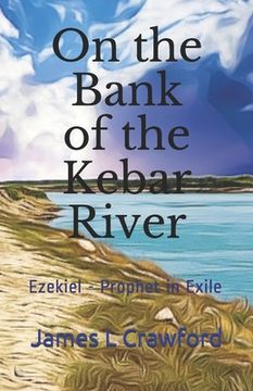 portada On the Bank of the Kebar River: Ezekiel - Prophet in Exile (en Inglés)