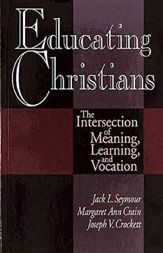 portada Educating Christians: The Intersection of Meaning, Learning, and Vocation (en Inglés)