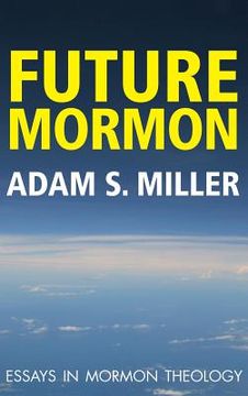 portada Future Mormon: Essays in Mormon Theology