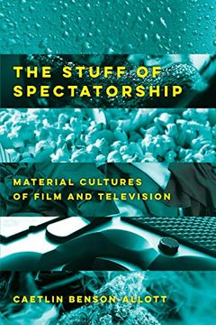 portada The Stuff of Spectatorship: Material Cultures of Film and Television