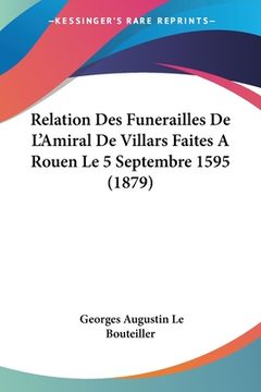 portada Relation Des Funerailles De L'Amiral De Villars Faites A Rouen Le 5 Septembre 1595 (1879) (in French)