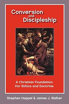 portada Conversion and Discipleship: A Christian Foundation for Ethics and Doctrine (in English)