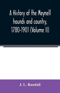 portada A history of the Meynell hounds and country, 1780-1901 (Volume II) (en Inglés)