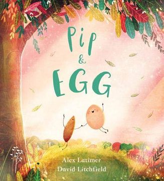 portada Pip and Egg: A Beautiful, Heartfelt Story About the Power of Friendship (en Inglés)