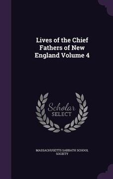portada Lives of the Chief Fathers of New England Volume 4 (in English)