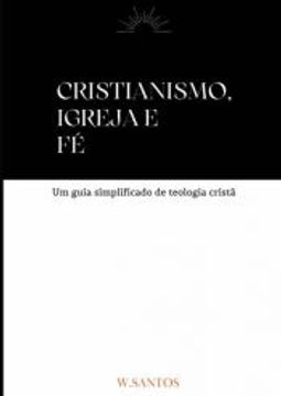 portada Cristianismo, Igreja e fé de Wesley Santos(Clube de Autores - Pensática, Unipessoal) (en Portugués)