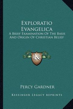 portada exploratio evangelica: a brief examination of the basis and origin of christian belief (en Inglés)